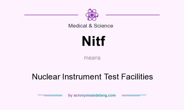 What does Nitf mean? It stands for Nuclear Instrument Test Facilities
