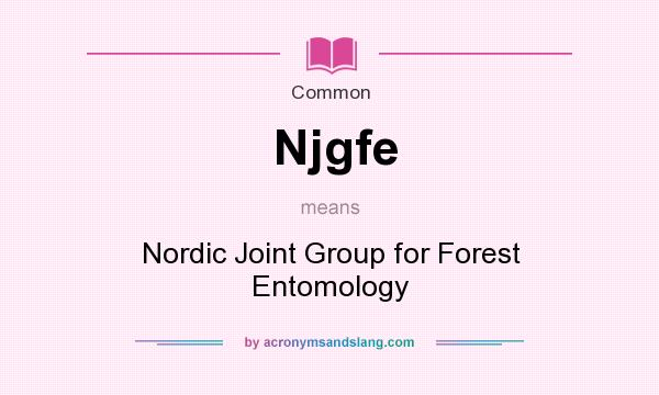 What does Njgfe mean? It stands for Nordic Joint Group for Forest Entomology