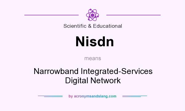 What does Nisdn mean? It stands for Narrowband Integrated-Services Digital Network