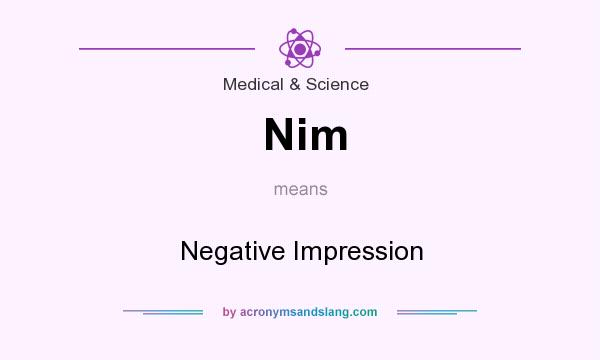 What does Nim mean? It stands for Negative Impression