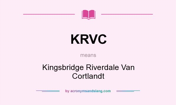 What does KRVC mean? It stands for Kingsbridge Riverdale Van Cortlandt