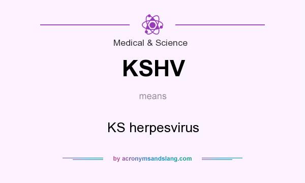 What does KSHV mean? It stands for KS herpesvirus