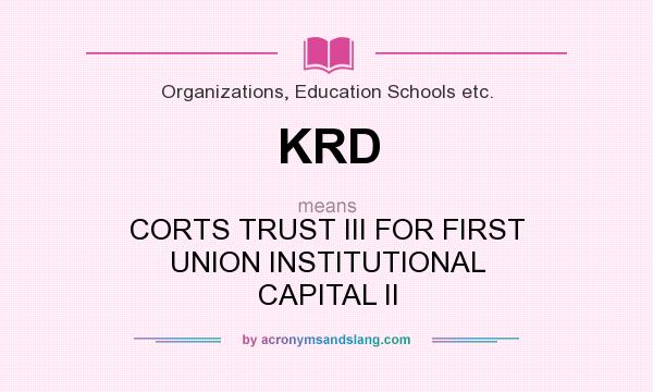What does KRD mean? It stands for CORTS TRUST III FOR FIRST UNION INSTITUTIONAL CAPITAL II