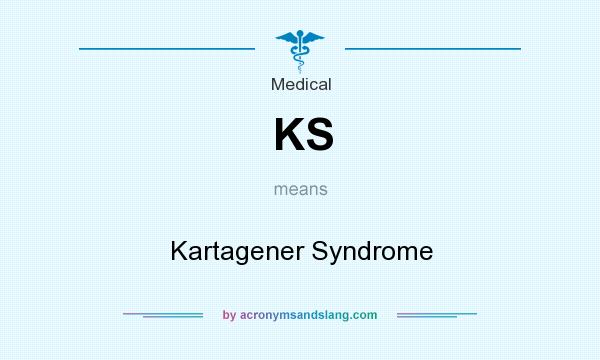 What does KS mean? It stands for Kartagener Syndrome