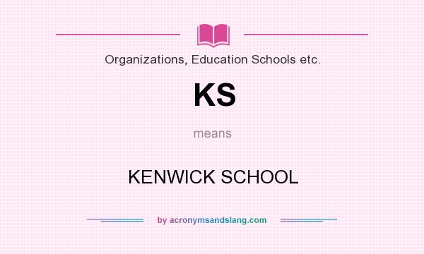 What does KS mean? It stands for KENWICK SCHOOL