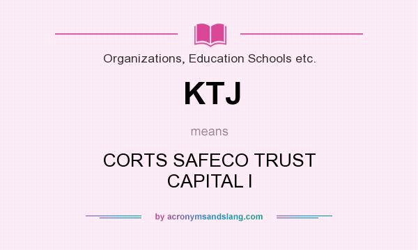 What does KTJ mean? It stands for CORTS SAFECO TRUST CAPITAL I