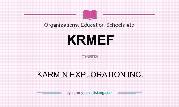 What does KRMEF mean? It stands for KARMIN EXPLORATION INC.