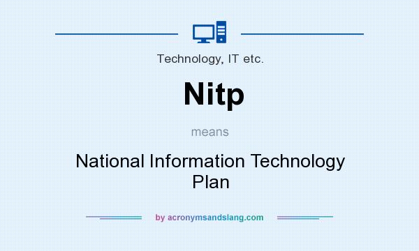 What does Nitp mean? It stands for National Information Technology Plan