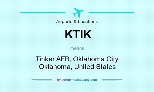 What does KTIK mean? It stands for Tinker AFB, Oklahoma City, Oklahoma, United States