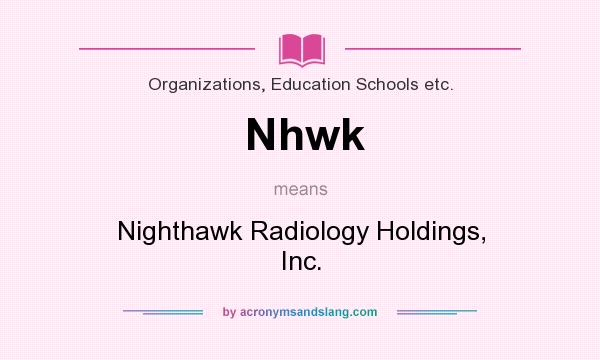 What does Nhwk mean? It stands for Nighthawk Radiology Holdings, Inc.