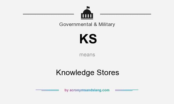What does KS mean? It stands for Knowledge Stores
