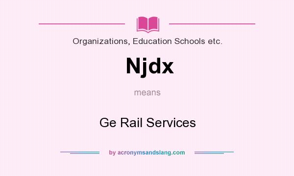 What does Njdx mean? It stands for Ge Rail Services