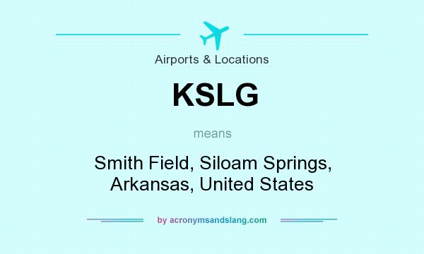 What does KSLG mean? It stands for Smith Field, Siloam Springs, Arkansas, United States