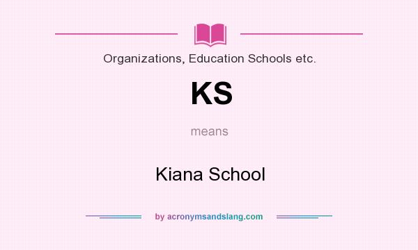 What does KS mean? It stands for Kiana School