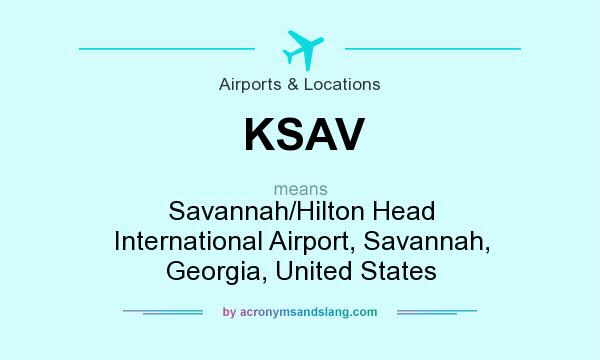 What does KSAV mean? It stands for Savannah/Hilton Head International Airport, Savannah, Georgia, United States