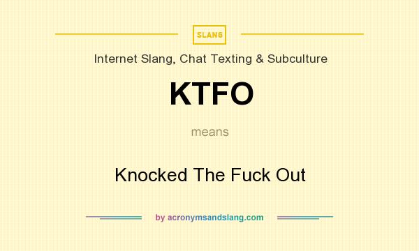 What does KTFO mean? It stands for Knocked The Fuck Out