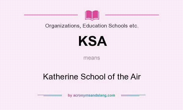 What does KSA mean? It stands for Katherine School of the Air