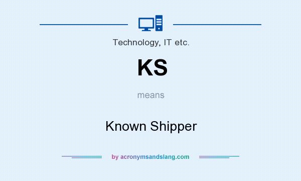 What does KS mean? It stands for Known Shipper