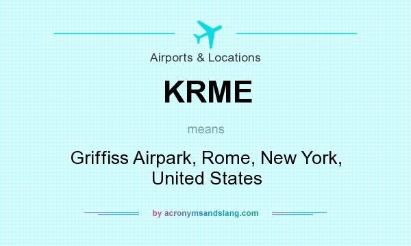 What does KRME mean? It stands for Griffiss Airpark, Rome, New York, United States