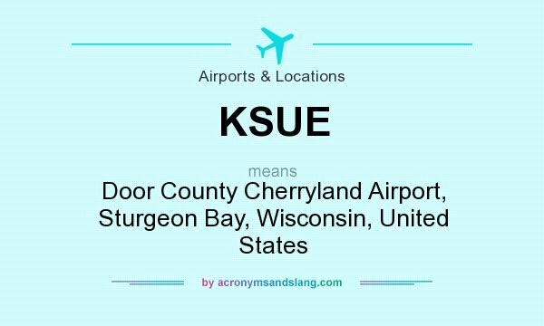 What does KSUE mean? It stands for Door County Cherryland Airport, Sturgeon Bay, Wisconsin, United States
