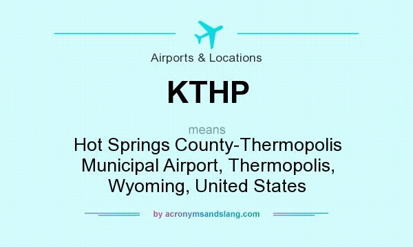 What does KTHP mean? It stands for Hot Springs County-Thermopolis Municipal Airport, Thermopolis, Wyoming, United States
