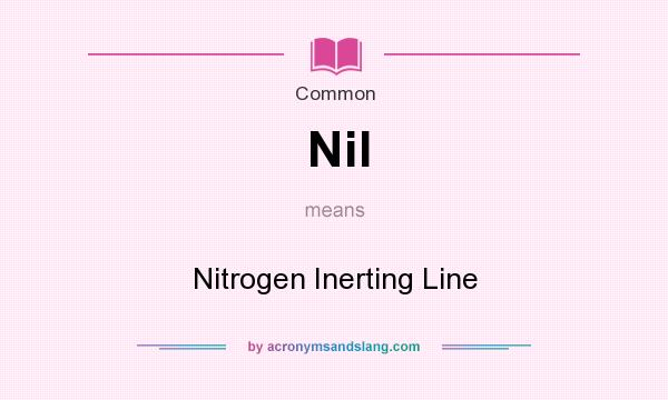 What does Nil mean? It stands for Nitrogen Inerting Line