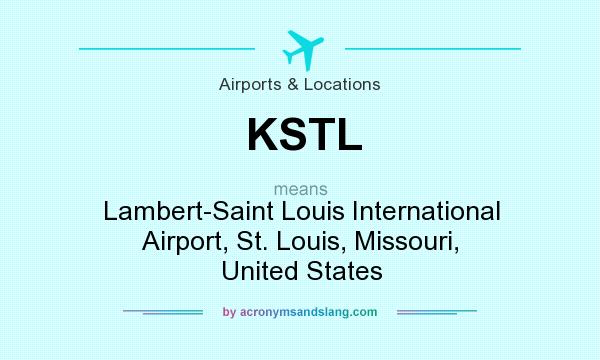 What does KSTL mean? It stands for Lambert-Saint Louis International Airport, St. Louis, Missouri, United States