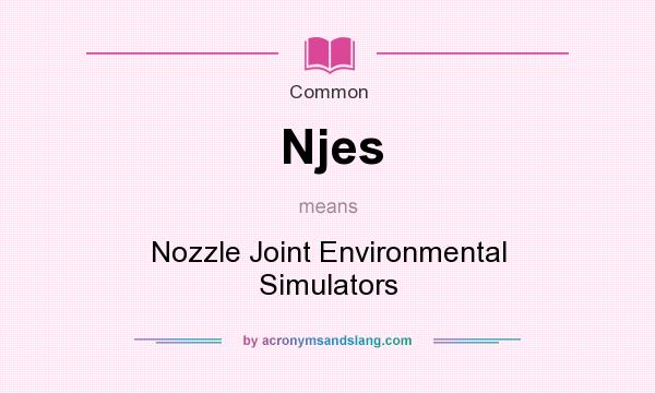 What does Njes mean? It stands for Nozzle Joint Environmental Simulators