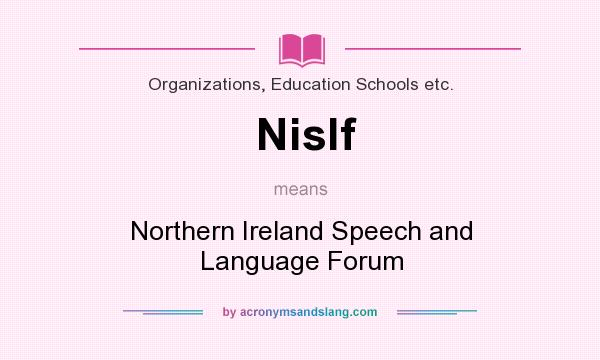 What does Nislf mean? It stands for Northern Ireland Speech and Language Forum