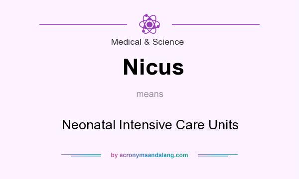 What does Nicus mean? It stands for Neonatal Intensive Care Units