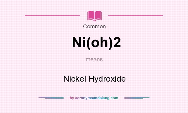What does Ni(oh)2 mean? It stands for Nickel Hydroxide