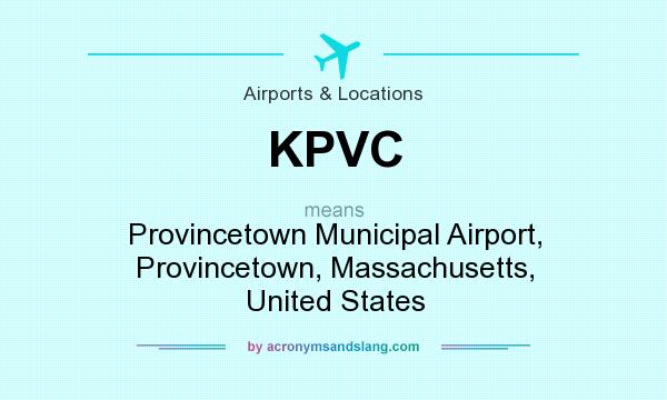 What does KPVC mean? It stands for Provincetown Municipal Airport, Provincetown, Massachusetts, United States