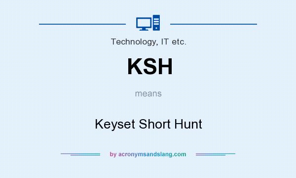 What does KSH mean? It stands for Keyset Short Hunt