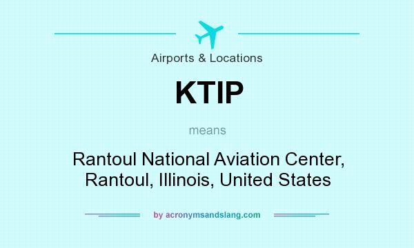 What does KTIP mean? It stands for Rantoul National Aviation Center, Rantoul, Illinois, United States