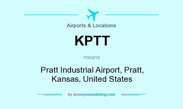 What does KPTT mean? It stands for Pratt Industrial Airport, Pratt, Kansas, United States