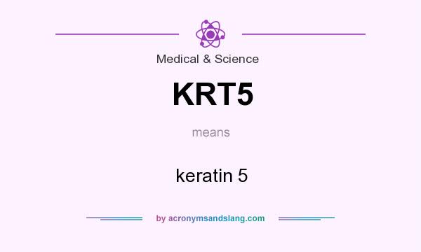 What does KRT5 mean? It stands for keratin 5