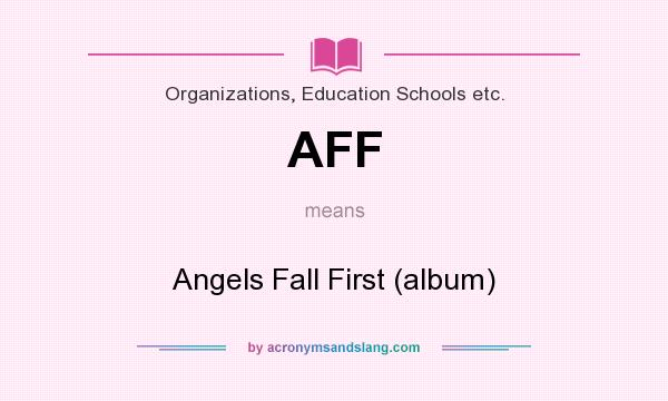 What does AFF mean? It stands for Angels Fall First (album)