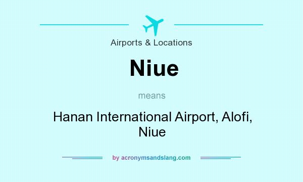 What does Niue mean? It stands for Hanan International Airport, Alofi, Niue