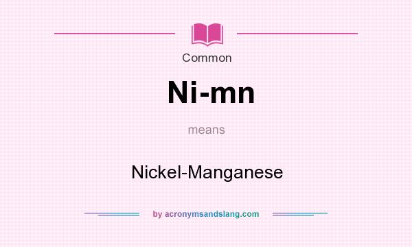 What does Ni-mn mean? It stands for Nickel-Manganese