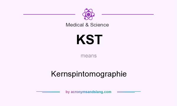 What does KST mean? It stands for Kernspintomographie