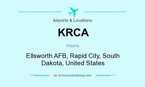 What does KRCA mean? It stands for Ellsworth AFB, Rapid City, South Dakota, United States