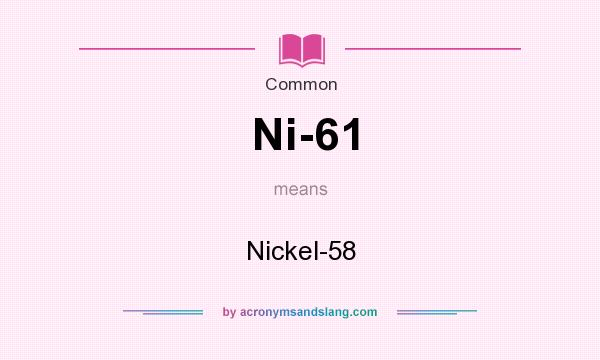 What does Ni-61 mean? It stands for Nickel-58