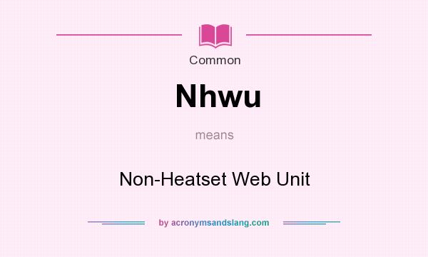 What does Nhwu mean? It stands for Non-Heatset Web Unit