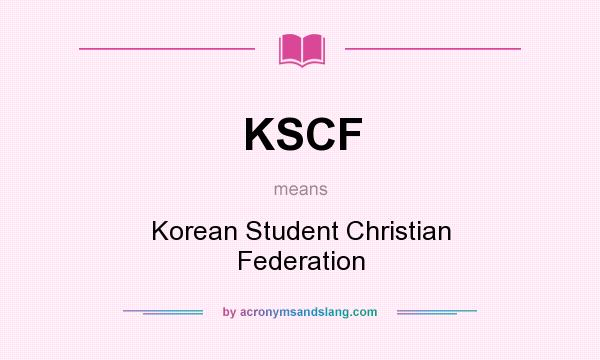 What does KSCF mean? It stands for Korean Student Christian Federation
