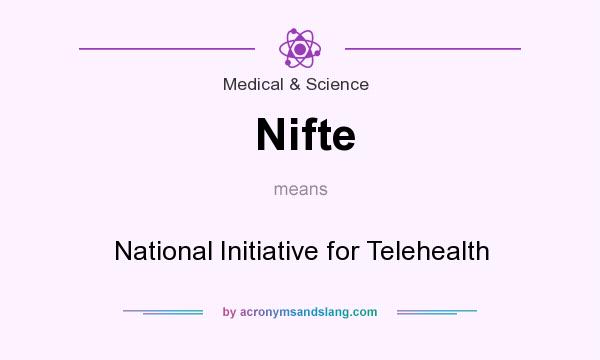 What does Nifte mean? It stands for National Initiative for Telehealth