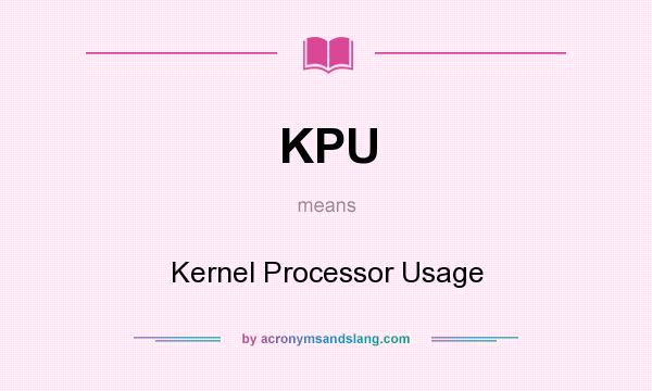 What does KPU mean? It stands for Kernel Processor Usage