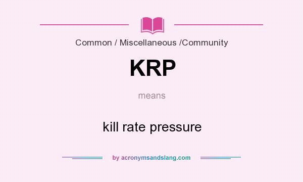 What does KRP mean? It stands for kill rate pressure