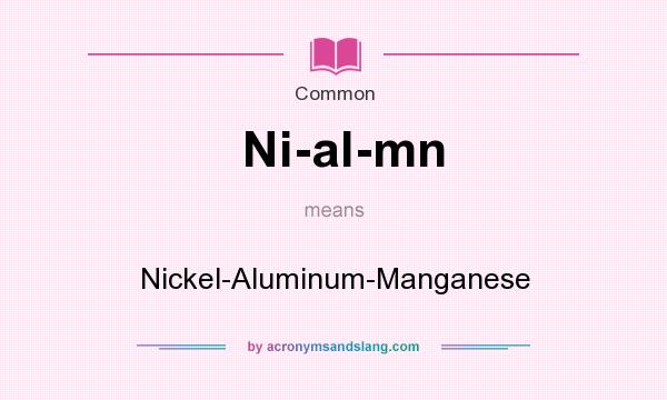 What does Ni-al-mn mean? It stands for Nickel-Aluminum-Manganese