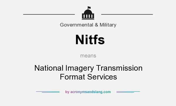 What does Nitfs mean? It stands for National Imagery Transmission Format Services