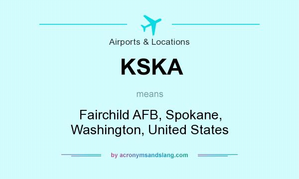 What does KSKA mean? It stands for Fairchild AFB, Spokane, Washington, United States